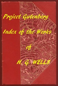 Index of the Project Gutenberg Works of H. G. Wells: Hyperlinks to all Chapters of all Individual Ebooks