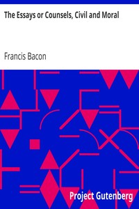 The Essays or Counsels, Civil and Moral