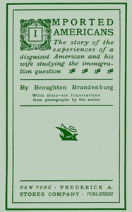 Imported Americans: The Story of the Experiences of a Disguised American and His Wife Studying the Immigration Question