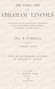 The early life of Abraham Lincoln:: containing many unpublished documents and unpublished reminiscences of Lincoln's early friends