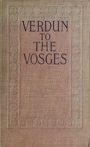 Verdun to the Vosges: Impressions of the War on the Fortress Frontier of France