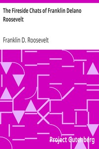 The Fireside Chats of Franklin Delano Roosevelt: Radio Addresses to the American People Broadcast Between 1933 and 1944