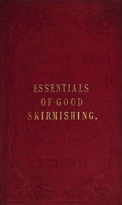 The Essentials of Good Skirmishing: To which are added a brief system of common light infantry drill