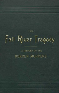 The Fall River Tragedy: A History of the Borden Murders