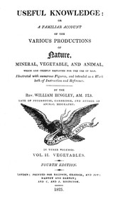 Useful Knowledge: Volume 2. Vegetables: Or, a familiar account of the various productions of nature