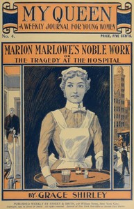 My Queen: A Weekly Journal for Young Women. Issue 4, October 20, 1900: Marion Marlowe's Noble Work; or, The Tragedy at the Hospital