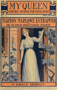 My Queen: A Weekly Journal for Young Women. Issue 5, October 27, 1900: Marion Marlowe Entrapped; or, The Victim of Professional Jealousy