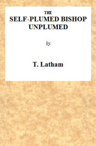 The Self-Plumed Bishop Unplumed: A Reply to the Profound Erudition of the Self-Named Hugh Latimer, in His Doctrine of Endless Punishment Asserted