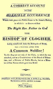 A Correct Account of the Horrible Occurrence Which Took Place at a Public-House in St. James's Market: In Which It Was Discovered That the Right Rev. Father in God the Bishop of Clogher, Lately Transferred From the Bishopric of Ferns, Was a Principal Actor With a Common Soldier! To the Disgrace Not Only of the Cloth, to Which He Was Attached, and as a Commissioner of the Board of Education, and a Dictator of Public Morals, but as a Member of That Nation Which Gave Him Birth!