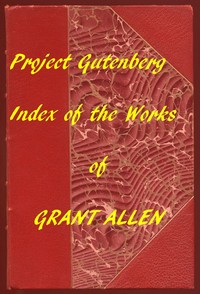 Index of the Project Gutenberg Works of Grant Allen
