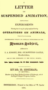 A Letter on Suspended Animation: containing experiments shewing that it may be safely employed during operations on animals
