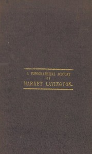 Reminiscences: a Topographical Account of Market Lavington, Wilts, Its Past and Present Condition.: Also, the Rise and Progress of the Independent Church in That Place. And the Authentic History of David Saunders, the Pious Shepherd of Salisbury Plain.
