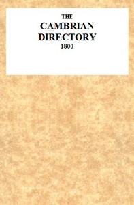The Cambrian Directory [1800]; Or, Cursory Sketches of the Welsh Territories.: With a Chart, Comprehending at One View, the Advisable Route, Best Inns, Distances, and Objects Most Worthy of Attention.