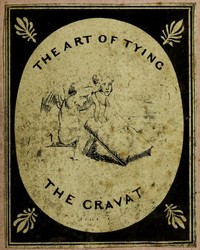 The Art of Tying the Cravat; Demonstrated in sixteen lessons