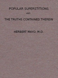 Popular Superstitions, and the Truths Contained Therein: With an Account of Mesmerism
