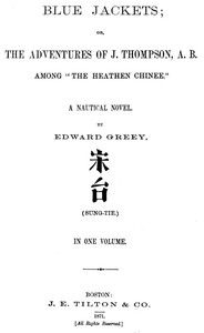 Blue Jackets; or, The Adventures of J. Thompson, A.B., Among "the Heathen Chinee": A Nautical Novel