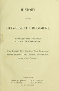 History of the Fifty-Seventh Regiment, Pennsylvania Veteran Volunteer Infantry: First Brigade, First Division, Third Corps and Second Brigade, Third Division, Second Corps, Army of the Potomac