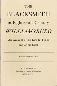 The Blacksmith in Eighteenth-Century Williamsburg: An Account of His Life & Times and of His Craft