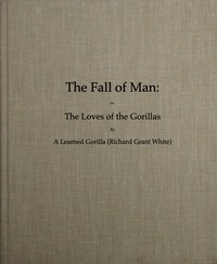The Fall of Man; Or, The Loves of the Gorillas: A Popular Scientific Lecture Upon the Darwinian Theory of Development by Sexual Selection
