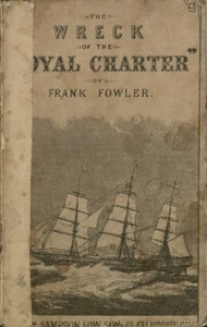 The Wreck of the "Royal Charter": Compiled from Authentic Sources, with Some Original Matter