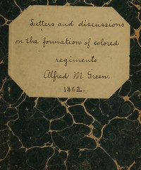 Letters and Discussions on the Formation of Colored Regiments,: and the Duty of the Colored People in Regard to the Great Slaveholders' Rebellion, in the United States of America