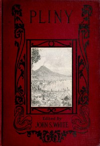 The Boys' and Girls' Pliny: Being parts of Pliny's "Natural History" edited for boys and girls, with an Introduction