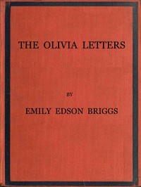 The Olivia Letters: Being Some History of Washington City for Forty Years as Told by the Letters of a Newspaper Correspondent