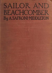 Sailor and beachcomber: Confessions of a life at sea, in Australia, and amid the islands of the Pacific