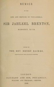 Memoir of the Life and Services of Vice-Admiral Sir Jahleel Brenton, Baronet, K.C.B.