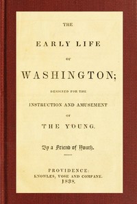 The Early Life of Washington: Designed for the Instruction and Amusement of the Young