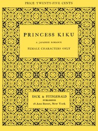 Princess Kiku: A Japanese Romance. A Play for Girls