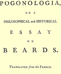 Pogonologia; Or, A Philosophical and Historical Essay on Beards