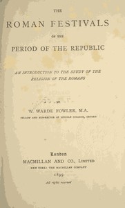 The Roman Festivals of the Period of the Republic: An Introduction to the Study of the Religion of the Romans