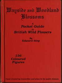 Wayside and Woodland Blossoms: A Pocket Guide to British Wild-flowers for the Country Rambler