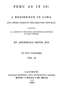 Peru as It Is, Volume 2 (of 2): A Residence in Lima, and Other Parts of the Peruvian Republic, Comprising an Account of the Social and Physical Features of That Country