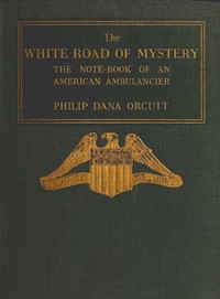 The White Road of Mystery: The Note-Book of an American Ambulancier
