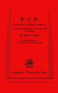 R.U.R. (Rossum's Universal Robots): A Fantastic Melodrama in Three Acts and an Epilogue