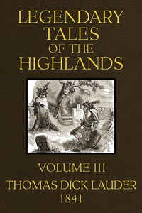 Legendary Tales of the Highlands (Volume 3 of 3): A sequel to Highland Rambles