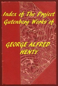 Index of the Project Gutenberg Works of George Alfred Henty