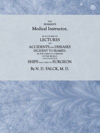 The Seaman's Medical Instructor: In a Course of Lectures on Accidents and Diseases Incident to Seamen