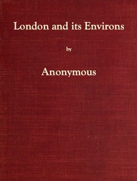 London and Its Environs Described, vol. 1 (of 6): Containing an Account of Whatever is Most Remarkable for Grandeur, Elegance, Curiosity or Use, in the City and in the Country Twenty Miles Round It