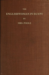The Englishwoman in Egypt: Letters from Cairo, Written During a Residence There in 1842, 3, & 4