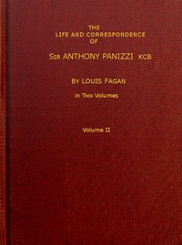 The life and correspondence of Sir Anthony Panizzi, K.C.B., Vol. 2 (of 2): Late principal librarian of the British museum, senator of Italy, etc.