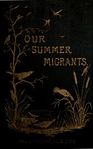 Our Summer Migrants: An Account of the Migratory Birds Which Pass the Summer in the British Islands.