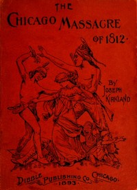 The Chicago Massacre of 1812: With Illustrations and Historical Documents