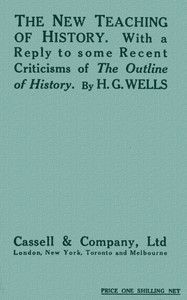 The New Teaching of History: With a reply to some recent criticisms of The Outline of History