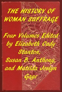 Index of the Project Gutenberg Works on Women's Suffrage: Four volumes edited by Elizabeth Cady Stanton, Susan B. Anthony, and Matilda Joslyn Gage
