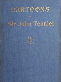 Cartoons by Sir John Tenniel, Selected from the Pages of "Punch"