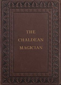 The Chaldean Magician: An Adventure in Rome in the Reign of the Emperor Diocletian