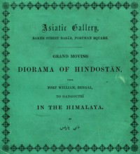 Grand Moving Diorama of Hindostan: Displaying the Scenery of the Hoogly, the Bhagirathi, and the Ganges, from Fort William, Bengal, to Gangoutri, in the Himalaya